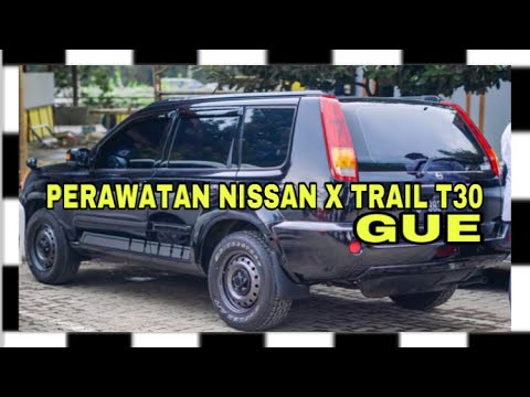 Perawatan Mobil Nissan X Trail
