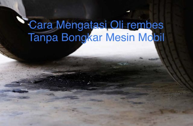 Solusi Oli Mesin Mobil Rembes
