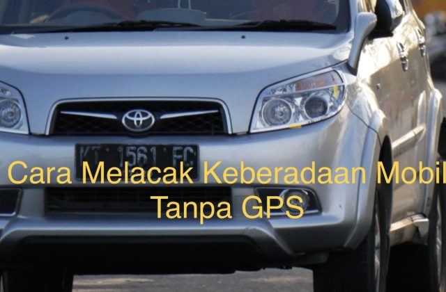 Cara Melacak Mobil Yg Hilang Tanpa Gps
